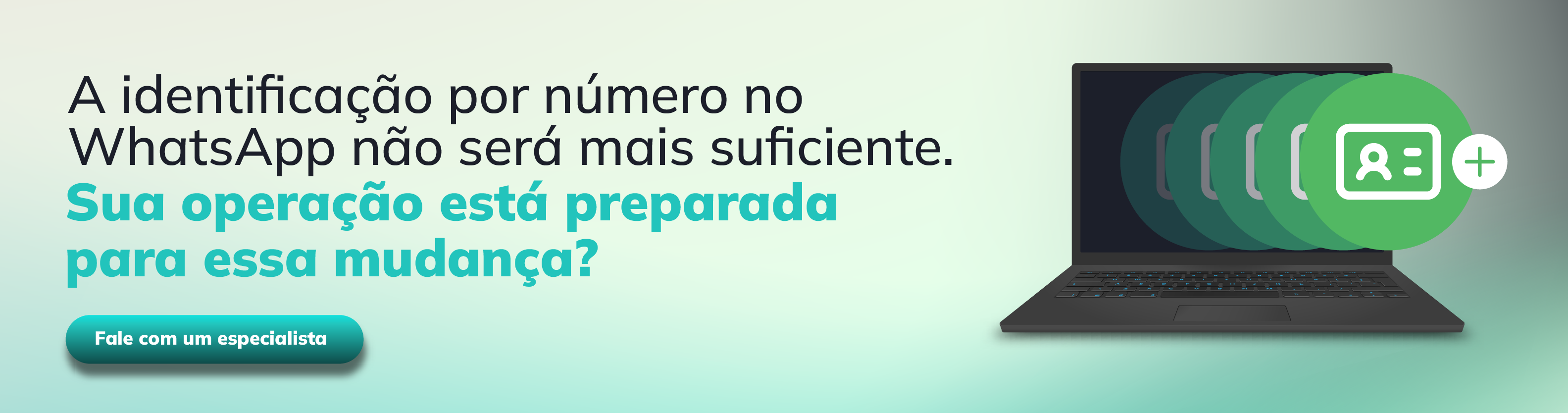 Preparação para novas formas de identificação no WhatsApp Banner com a mensagem: “A identificação por número no WhatsApp não será mais suficiente. Sua operação está preparada para essa mudança?” e botão “Fale com um especialista”, acompanhado de ilustração de notebook com ícones de identificação digital.